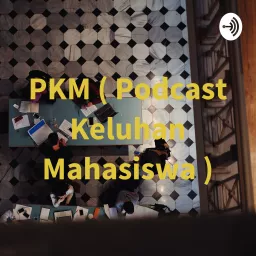 PKM (Podcast Keluhan Mahasiswa) artwork