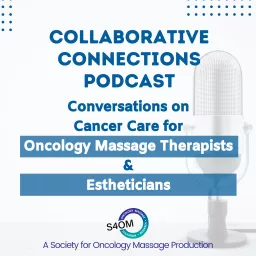 Collaborative Connections Podcast | Conversations on Cancer Care for Oncology Massage Therapists & Estheticians artwork