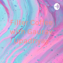 Filter Coffee with Gaurav Upadhyay Podcast artwork