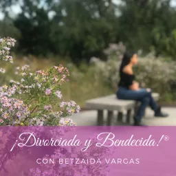 ¡Divorciada y Bendecida! Podcast artwork