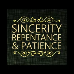 02 Sincerity, Repentance & Patience Podcast artwork