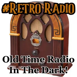 Retro Radio: Old Time Radio in the Dark Podcast artwork