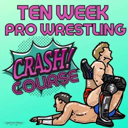 Ten Week Pro Wrestling Crash Course