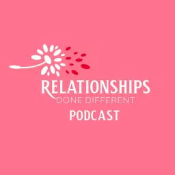 Relationships Done Different Podcast artwork