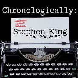 Chronologically: Stephen King the 70s & 80s Podcast artwork