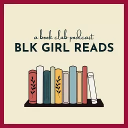 BLK Girl Reads: A Book Club Podcast artwork