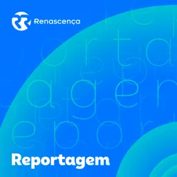 Renascença - Renascença Reportagem