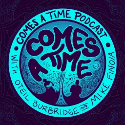 Comes A Time Podcast artwork