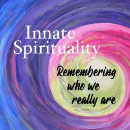 Innate Spirituality: Remembering who we really are