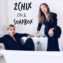 2 Chix On a Soapbox Podcast artwork