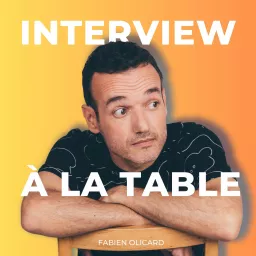 Interview à La Table - Par Fabien Olicard Podcast artwork