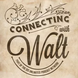 Connecting with Walt - A look into the history of the man behind Mickey Mouse, Disneyland and Walt Disney World Podcast artwork