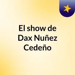 El show de Dax Nuñez Cedeño Podcast artwork