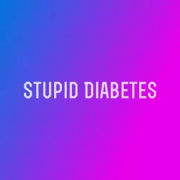 Stupid Diabetes Podcast artwork