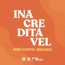 Rádio Comercial - Inacreditável by Inês Castel-Branco Podcast artwork
