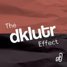 The Dklutr Effect Podcast artwork