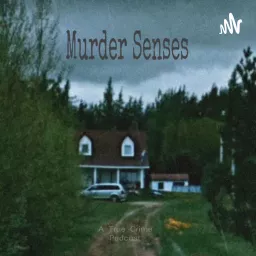 Murder Senses: A True Crime Podcast