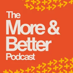 The More & Better Podcast