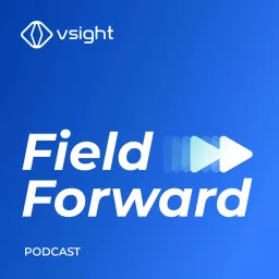 Field Forward: The Podcast for Industrial Operations Professionals by VSight artwork