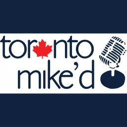 Toronto Mike'd: The Official Toronto Mike Podcast artwork
