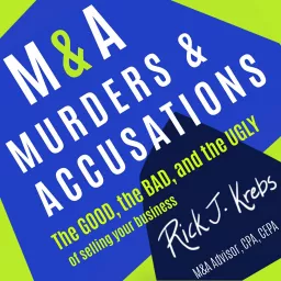 M&A Murders & Accusations: The Good the Bad and The Ugly of Selling Your Business Podcast artwork