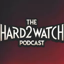 The Hard2Watch Podcast artwork