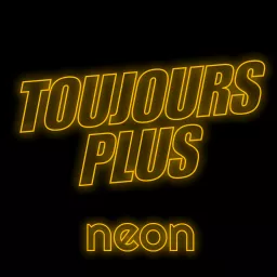 Toujours plus, par NEON Podcast artwork