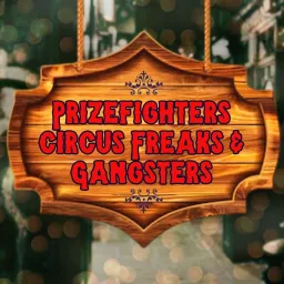 Prizefighters, Circus Freaks & Gangsters