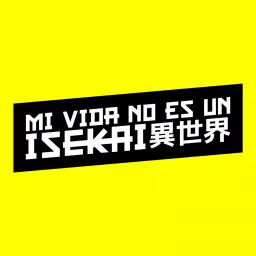 Mi Vida No Es Un Isekai Podcast artwork