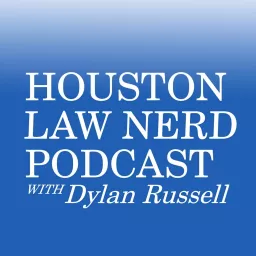 Houston Law Nerd Podcast, with Dylan Russell artwork