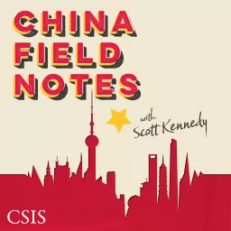 China Field Notes – with Scott Kennedy Podcast artwork