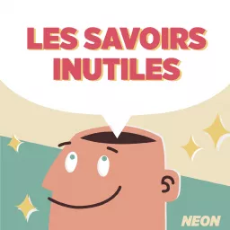 Les savoirs inutiles - NEON Podcast artwork