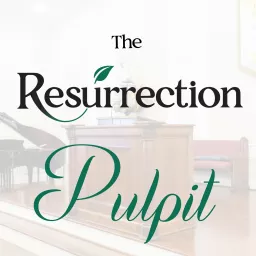 The Resurrection Pulpit Podcast artwork