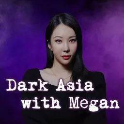 Dark Asia with Megan Podcast artwork