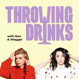 Throwing Drinks With Gen and Maggie