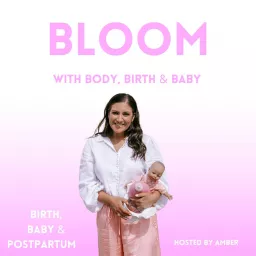 Bloom with Body, Birth & Baby Podcast artwork