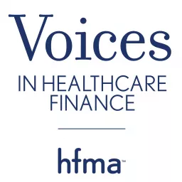 HFMA’s Voices in Healthcare Finance Podcast artwork