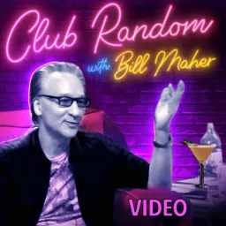 Video - Club Random with Bill Maher Podcast artwork