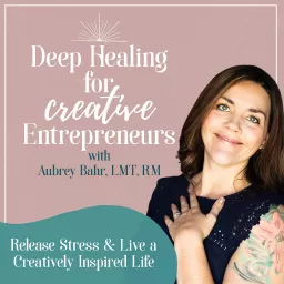 Deep Healing for Creative Entrepreneurs -Conquer Burnout, Imposter Syndrome, and Unleash Your Artistic Potential” Podcast artwork