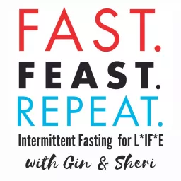Fast. Feast. Repeat. Intermittent Fasting For Life Podcast artwork