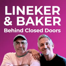 Lineker & Baker: Behind Closed Doors Podcast artwork