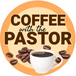 Coffee with the Pastor Podcast artwork