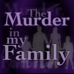 The Murder In My Family Podcast artwork