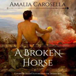 A Broken Horse: A Story of Helen's Suitors and the Trojan War