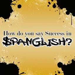How Do You Say Success in Spanglish? Podcast artwork