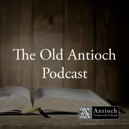 The Old Antioch Podcast