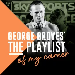 George Groves’ The Playlist of my Career Podcast artwork