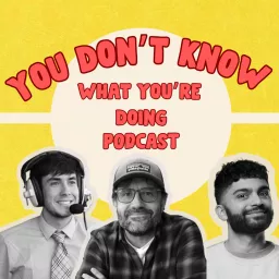 You Don't Know What You're Doing Podcast artwork