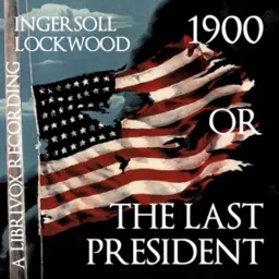 1900 or The Last President by Ingersoll Lockwood