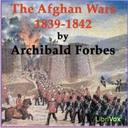 The Afghan Wars 1839-42 and 1878-80, Part 1, by Archibald Forbes Podcast artwork